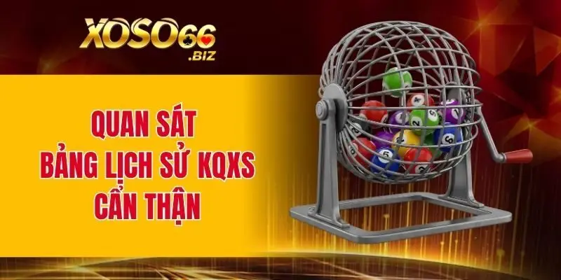 Quan sát bảng lịch sử KQXS cẩn thận