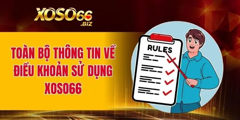 Toàn bộ thông tin cơ bản về điều khoản sử dụng XOSO66
